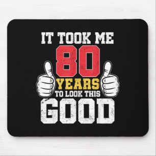 Took 80 years to look this good funny 80th birthda mouse pad