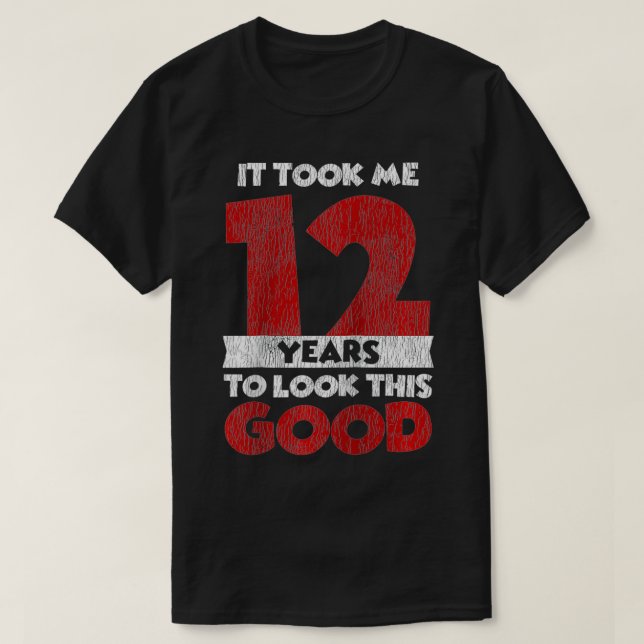 Took Me 12 Years To Look This Good 12th Birthday V T-Shirt (Design Front)