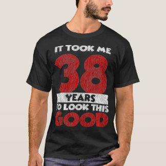 Took Me 38 Years To Look This Good 38th Birthday V T-Shirt