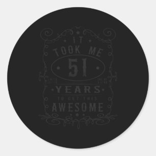 Took Me 51 Years To Get This Awesome 51St Classic Round Sticker