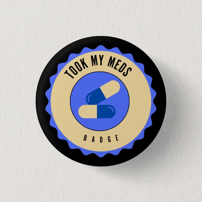 Took my meds badge 1 inch round button (Front)