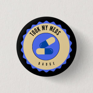 Took my meds badge 1 inch round button