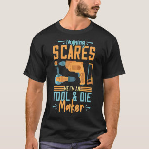 Tool And Die Maker Toolmaker Tool & Die Making T-Shirt