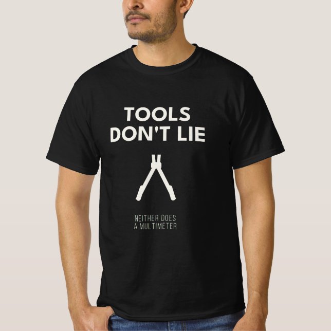 Tools Dont Lie Neither Does A Multimeter T-Shirt (Front)