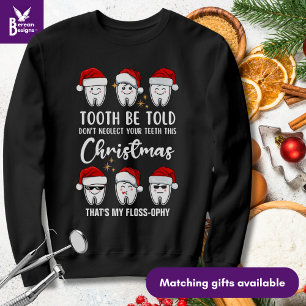TOOTH BE TOLD Dental Christmas Floss-ophy Sweatshirt