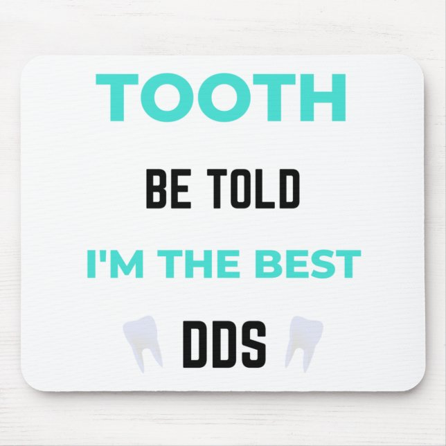 Tooth Be Told I'm The Best DDS 2 Mouse Pad (Front)
