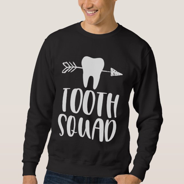 Tooth squad funny dentist dentistry teeth arrow gi sweatshirt (Front)
