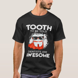 Tooth To Be Told Dentists Are Awsome Dental Hygien T-Shirt