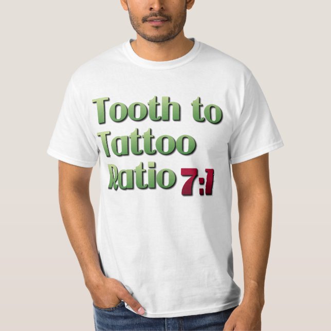 Tooth to Tattoo Ratio T-Shirt (Front)