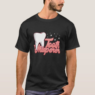 Tooth whisperer assistant dental lab technician T-Shirt