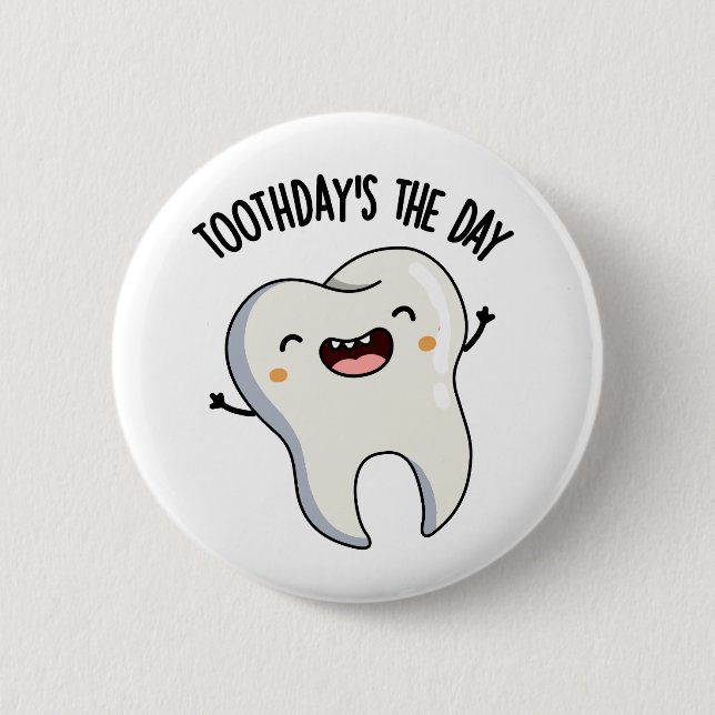 Toothday's The Day Funny Tooth Puns  2 Inch Round Button (Front)