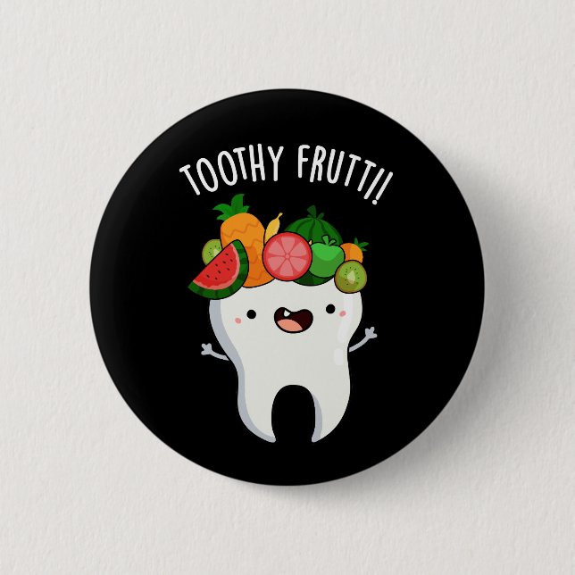 Toothy Fruity Funny Dental Pun Dark BG 2 Inch Round Button (Front)