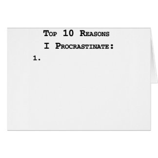 Top 10 Reasons I Procrastinate