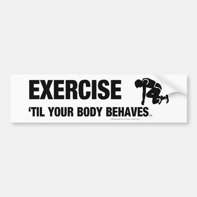 TOP Exercise Til Your Body Behaves Bumper Sticker (Front)