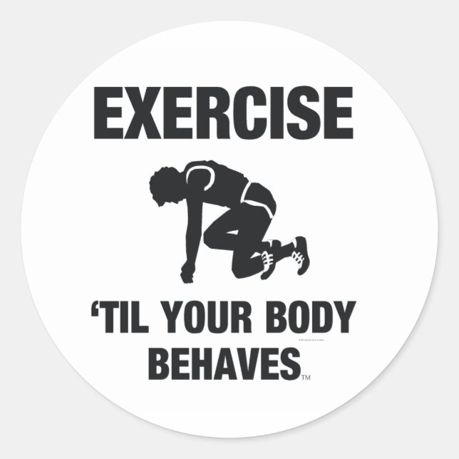 TOP Exercise Til Your Body Behaves Classic Round Sticker (Front)