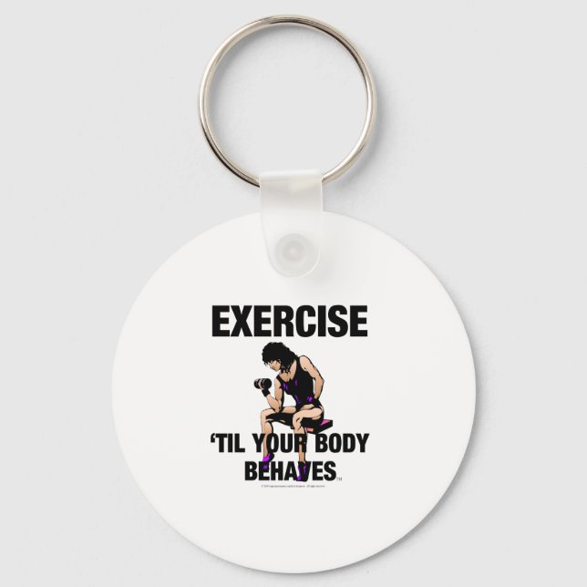 TOP Exercise Til Your Body Behaves Keychain (Front)