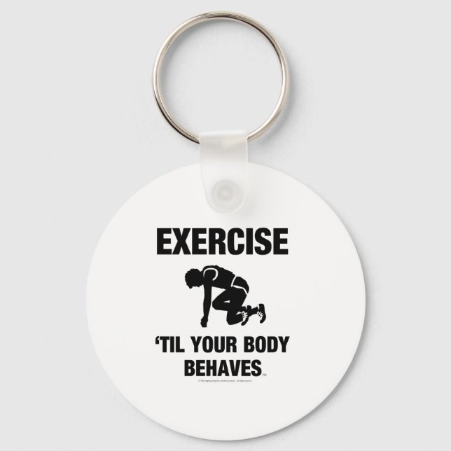 TOP Exercise Til Your Body Behaves Keychain (Front)