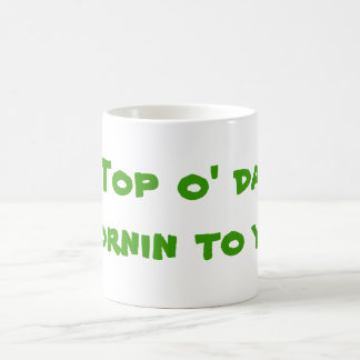 Top o' da mornin to ya! coffee mug