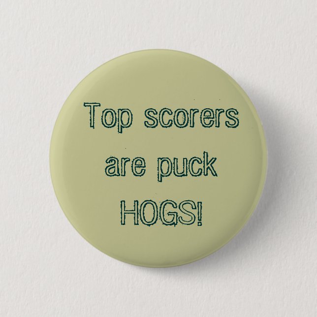 Top scorers are puck HOGS! 2 Inch Round Button (Front)