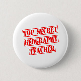 Top Secret Geography Teacher 2 Inch Round Button