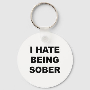 Top That Says - I Hate Being Sober Funny Alcoholic Keychain