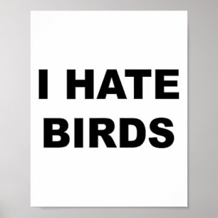 Top That Says - I Hate Birds Funny Anti Birding -  Poster