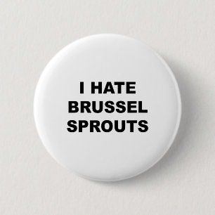 Top That Says - I Hate Brussel Spouts Funny - 2 Inch Round Button