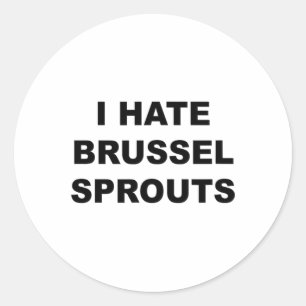 Top That Says - I Hate Brussel Spouts Funny -  Classic Round Sticker
