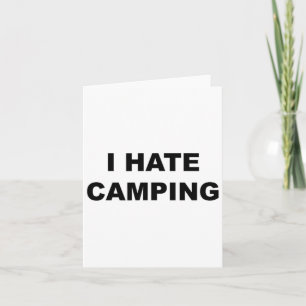 Top That Says I Hate Camping Funny Because Camping Card