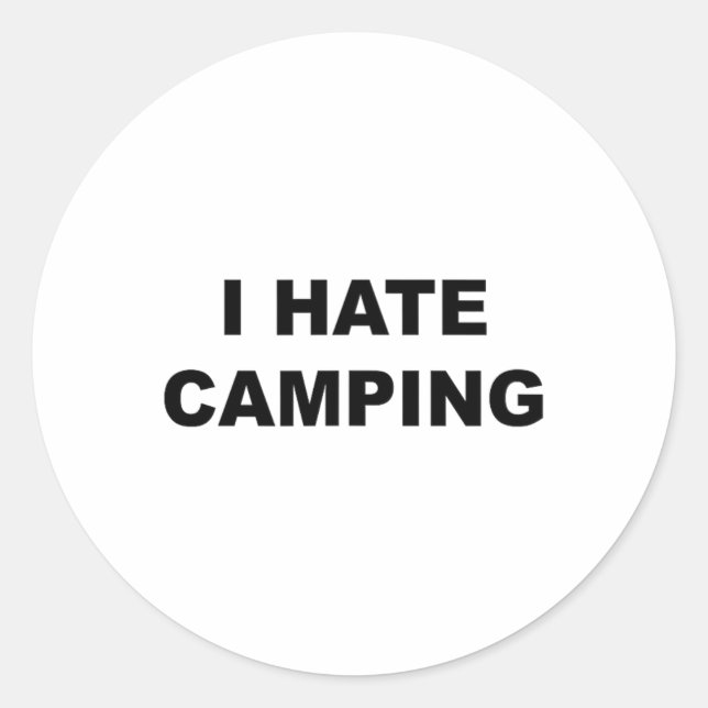 Top That Says I Hate Camping Funny Because Camping Classic Round Sticker (Front)