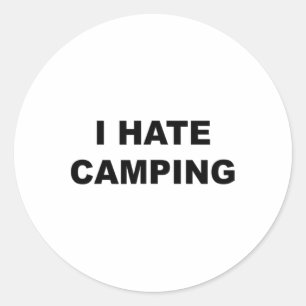 Top That Says I Hate Camping Funny Because Camping Classic Round Sticker