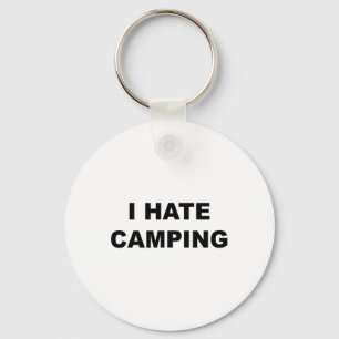 Top That Says I Hate Camping Funny Because Camping Keychain