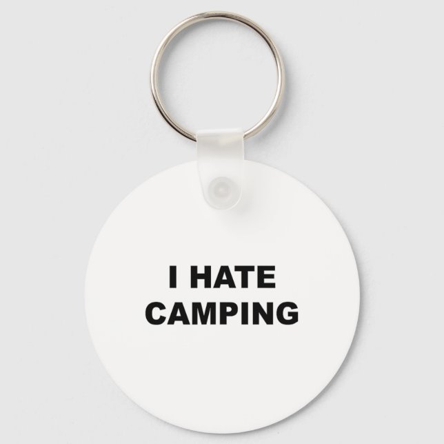 Top That Says I Hate Camping Funny Because Camping Keychain (Front)