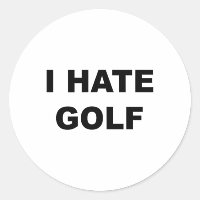 Top That Says - I Hate Golf Funny Gift - Golf Suck Classic Round Sticker (Front)