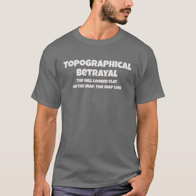 Topographical Betrayal The Map Lied Funny Text T-Shirt (Front)