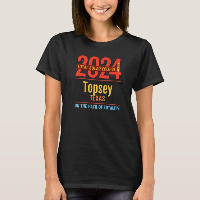 Topsey Texas TX Total Solar Eclipse 2024 4 T-Shirt (Front)
