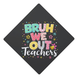 Toque De Diplômé Bruh Nous Sortons Les Enseignants Joyeux Dernier J