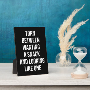 Torn Between Wanting and Looking Like Snack, Funny Plaque