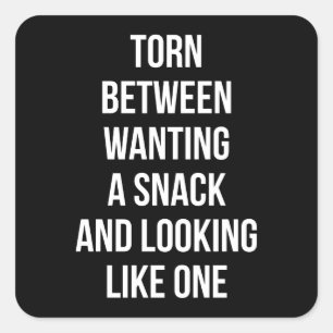 Torn Between Wanting and Looking Like Snack, Funny Square Sticker