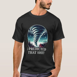 Tornado Storm Chaser Success Predicted That Weathe T-Shirt