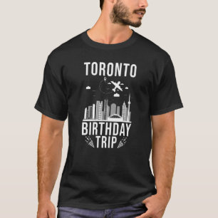 Toronto Birthday Toronto Birthday Trip   T-Shirt
