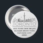 Toronto City Skyline | Custom Slogan Button<br><div class="desc">A customizable button representing the beautiful city of Toronto,  Canada. This button features a stylized deco illustration of the city's unique skyline along with its name underneath. Underneath the city name is a spot for your unique slogan or statement about your favourite city.</div>