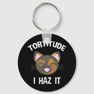 Tortitude - I Haz It Funny Tortie Cat Lover Keychain