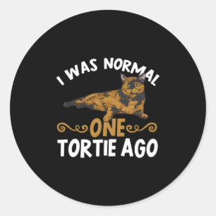 Tortoiseshell Cat I Was Normal One Tortie Ago Classic Round Sticker