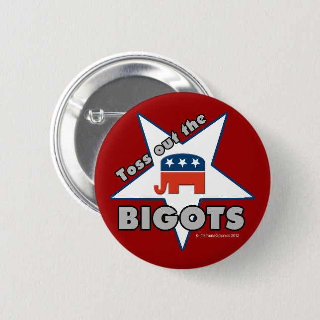 Toss Out the GOP BIGOTS! 2 Inch Round Button (Front & Back)