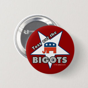 Toss Out the Republican BIGOTS! 2 Inch Round Button