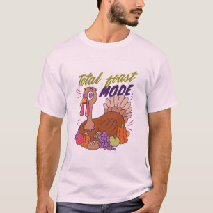 TOTAL FEAST MODE TURKEY FOR THANKSGIVING T-Shirt