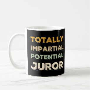 TOTAL IMPARTIAL POTENTIAL JUROR COFFEE MUG