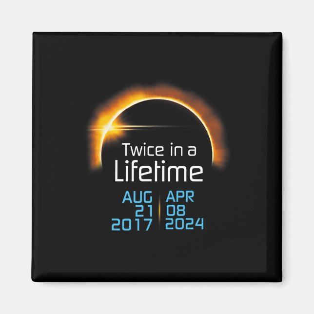 Total Solar Eclipse 2024 2017 Totality Twice In A  Magnet (Front)