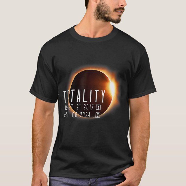 Total Solar Eclipse 2024 2017 Totality Twice In A  T-Shirt (Front)